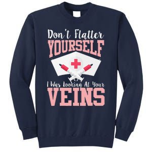 Nurse Don't Flatter I Was Looking At Your Veins Tall Sweatshirt