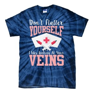 Nurse Don't Flatter I Was Looking At Your Veins Tie-Dye T-Shirt