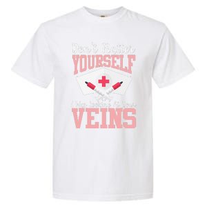 Nurse Don't Flatter I Was Looking At Your Veins Garment-Dyed Heavyweight T-Shirt