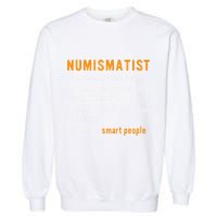 Numismatist Definition For Coin Collector Money Numismatics Garment-Dyed Sweatshirt