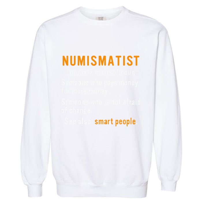 Numismatist Definition For Coin Collector Money Numismatics Garment-Dyed Sweatshirt