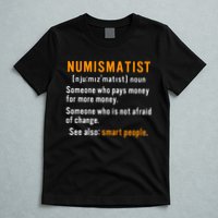 Numismatist Definition For Coin Collector Money Numismatics T-Shirt