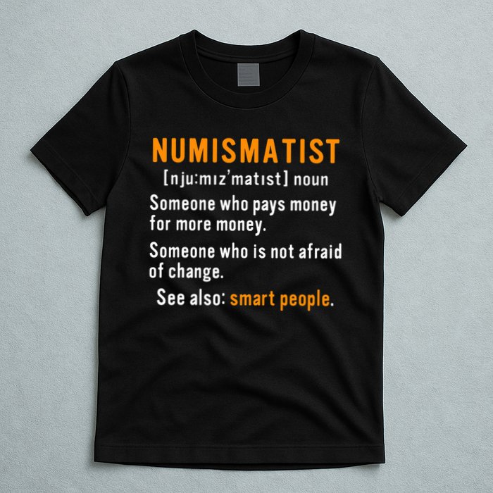 Numismatist Definition For Coin Collector Money Numismatics T-Shirt