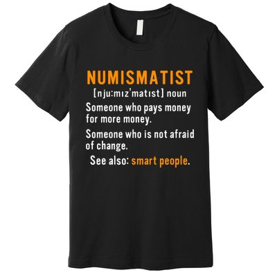 Numismatist Definition For Coin Collector Money Numismatics Premium T-Shirt
