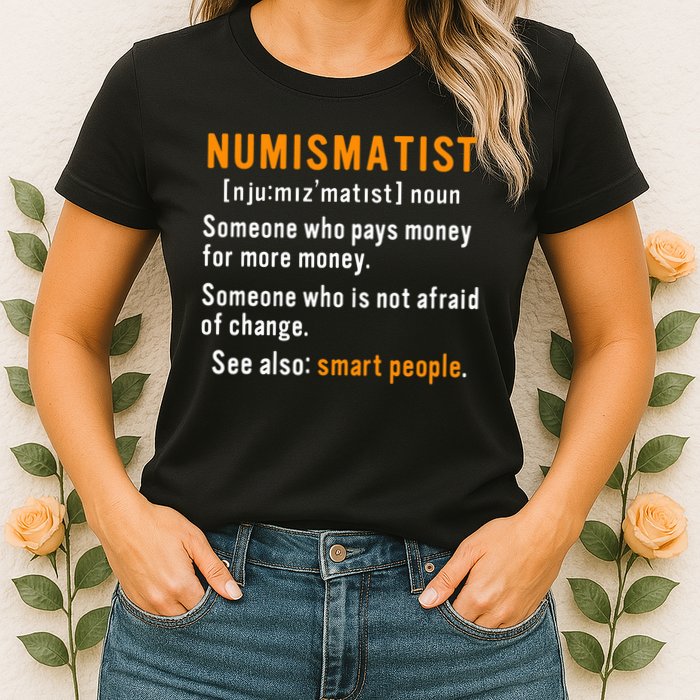 Numismatist Definition For Coin Collector Money Numismatics Womens T-Shirt