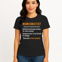 Numismatist Definition For Coin Collector Money Numismatics Womens T-Shirt