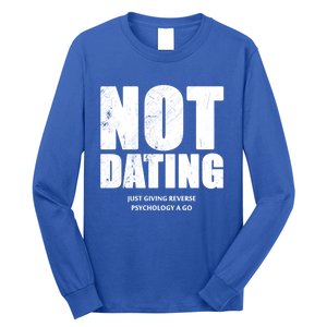 Not Dating Gift Long Sleeve Shirt