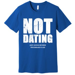 Not Dating Gift Premium T-Shirt