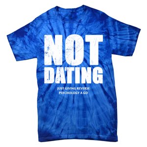 Not Dating Gift Tie-Dye T-Shirt