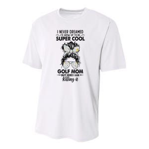 Never Dreamed Grow Up To Be A Golf Mom Golfers Youth Performance Sprint T-Shirt