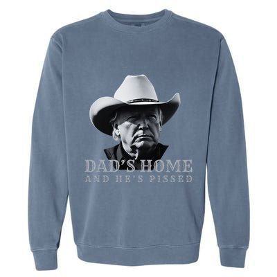 New DadS Home And HeS Pissed Dark Maga Trump DaddyS Home Garment-Dyed Sweatshirt