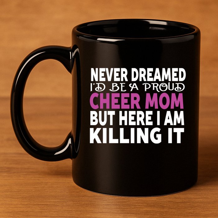 Never Dreamed I'd Be A Cheer Mom 'S Gift 11oz C Handle Ceramic Mug