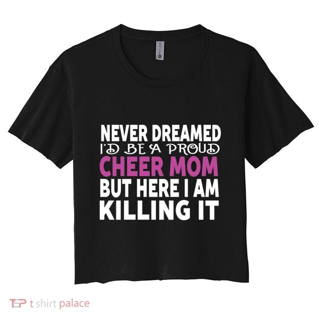 Never Dreamed I'd Be A Cheer Mom 'S Gift Crop Top