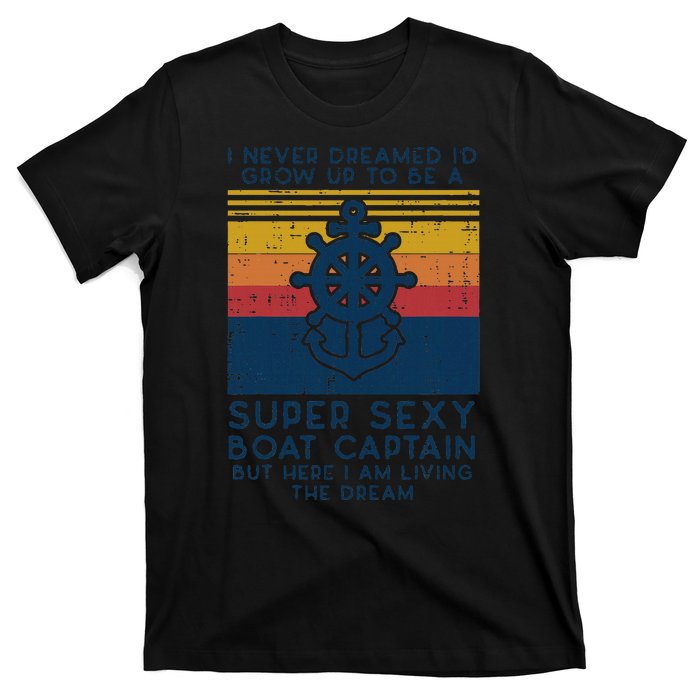 Never Dreamed Id Grow Up Boat Captain Funny Owner T-Shirt