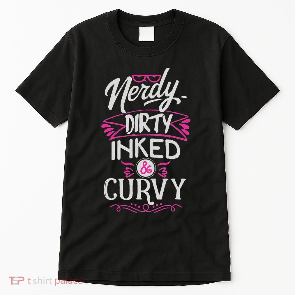 Nerdy Dirty Inked And Curvy Tall T-Shirt