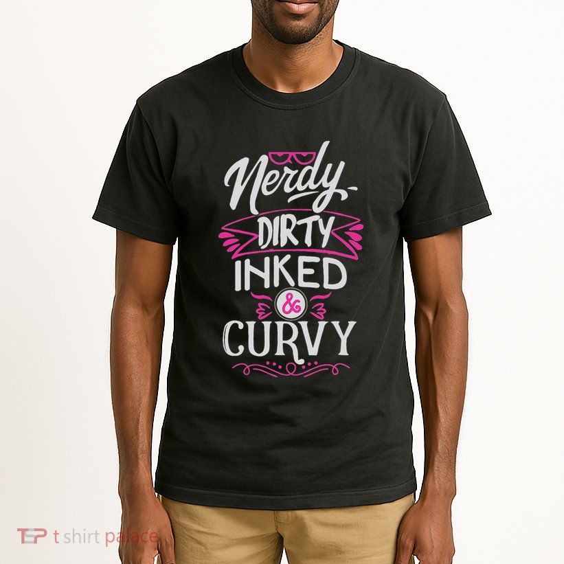 Nerdy Dirty Inked And Curvy Tall T-Shirt