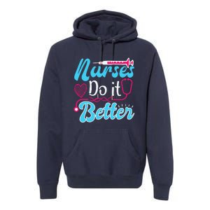 Nurses Do It Better Nurses Stethoscope Nurse Day Premium Hoodie