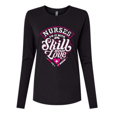 Nurses Do It With Skills And Love Funny Nursing Life Design Great Gift Womens Cotton Relaxed Long Sleeve T-Shirt