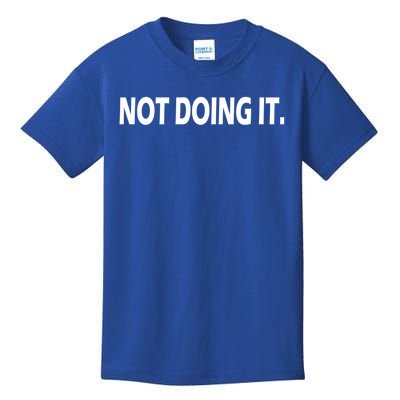 Not Doing It Meaningful Gift Kids T-Shirt