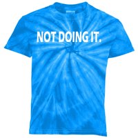 Not Doing It Meaningful Gift Kids Tie-Dye T-Shirt