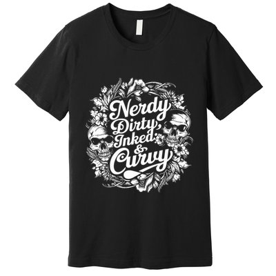Nerdy Dirty Inked And Curvy Premium T-Shirt