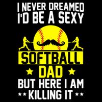Never Dreamed ID Be A Sexy Softball Dad Bucket Hat