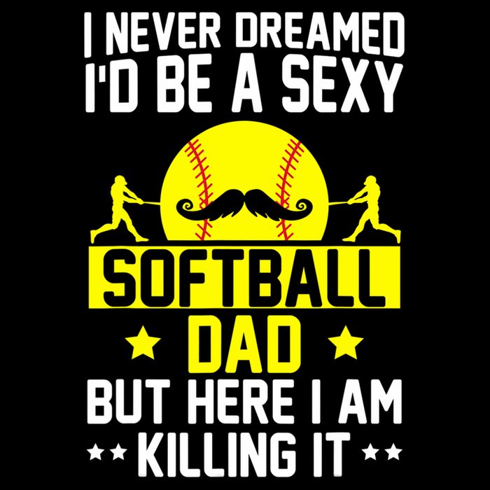 Never Dreamed ID Be A Sexy Softball Dad Bucket Hat
