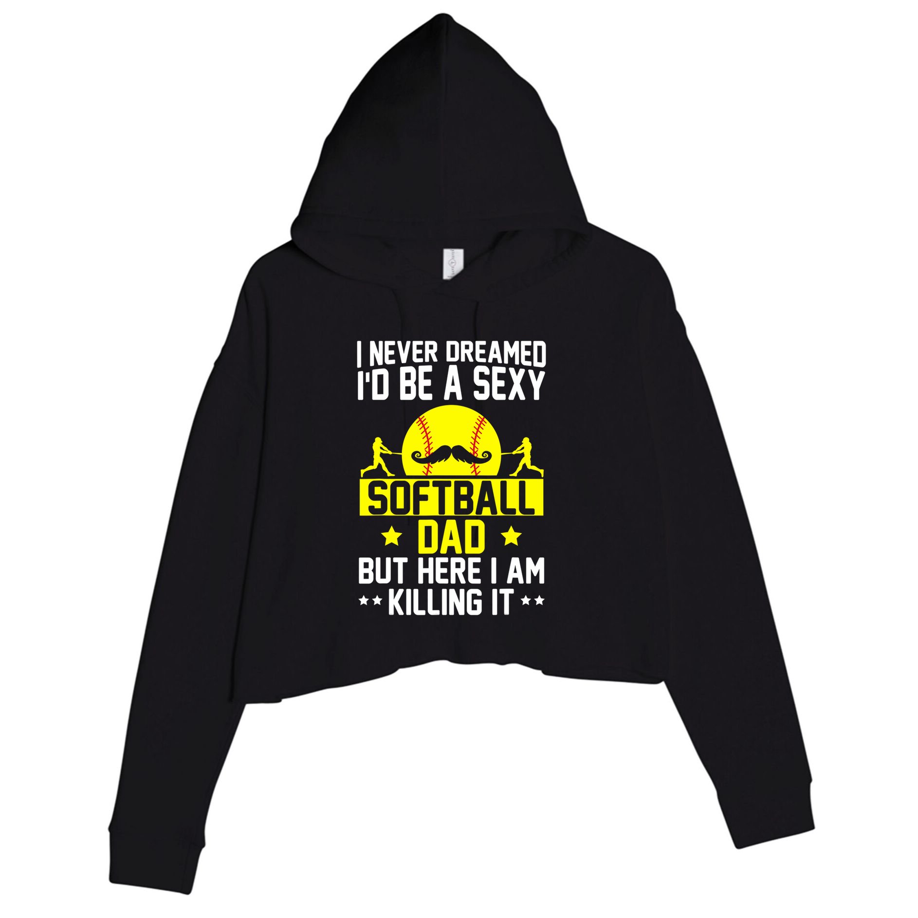 Never Dreamed ID Be A Sexy Softball Dad Crop Fleece Hoodie