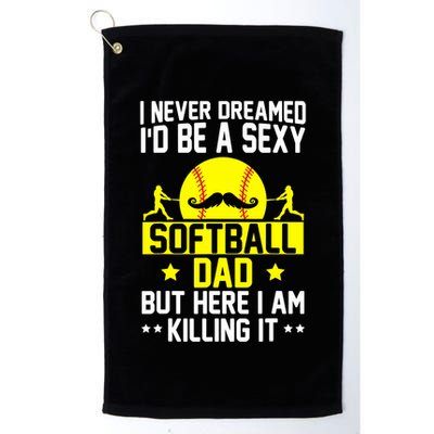 Never Dreamed ID Be A Sexy Softball Dad Golf Towel