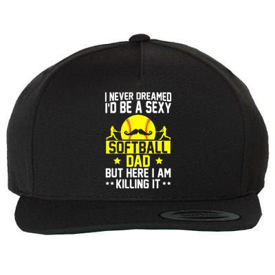 Never Dreamed ID Be A Sexy Softball Dad Wool Snapback Cap