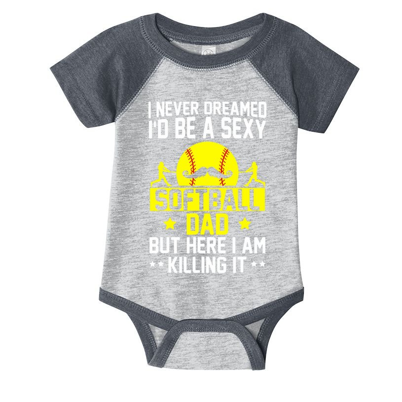 Never Dreamed ID Be A Sexy Softball Dad Infant Baby Jersey Bodysuit