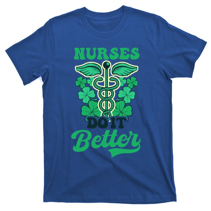 Nurses Do It Better Design St Patricks Nurse Funny Gift T-Shirt