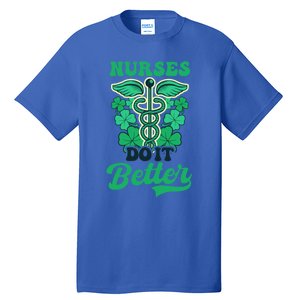 Nurses Do It Better Design St Patricks Nurse Funny Gift Tall T-Shirt