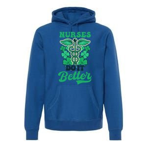 Nurses Do It Better Design St Patricks Nurse Funny Gift Premium Hoodie