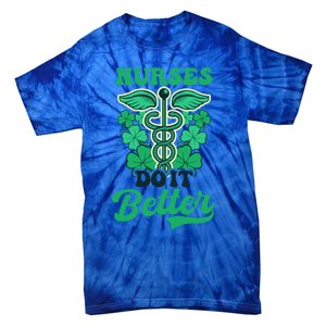 Nurses Do It Better Design St Patricks Nurse Funny Gift Tie-Dye T-Shirt