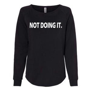 Not Doing It Funny Gift Womens California Wash Sweatshirt