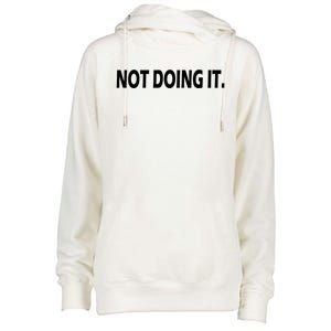 Not Doing It Funny Gift Womens Funnel Neck Pullover Hood