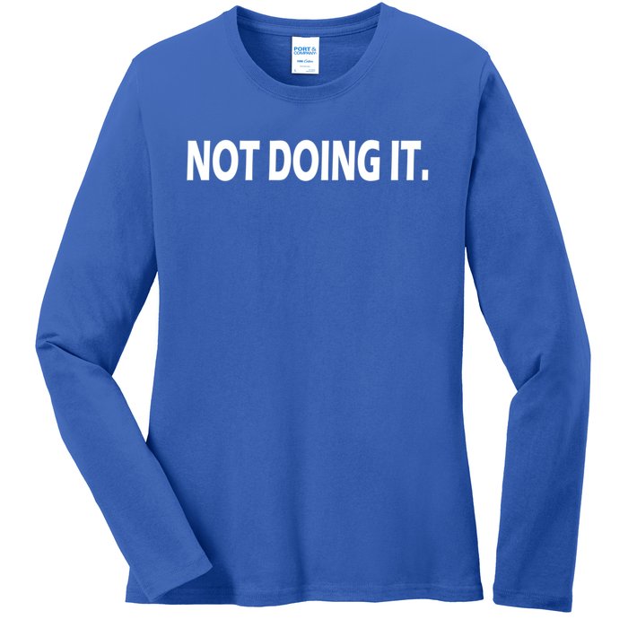 Not Doing It Funny Gift Ladies Long Sleeve Shirt