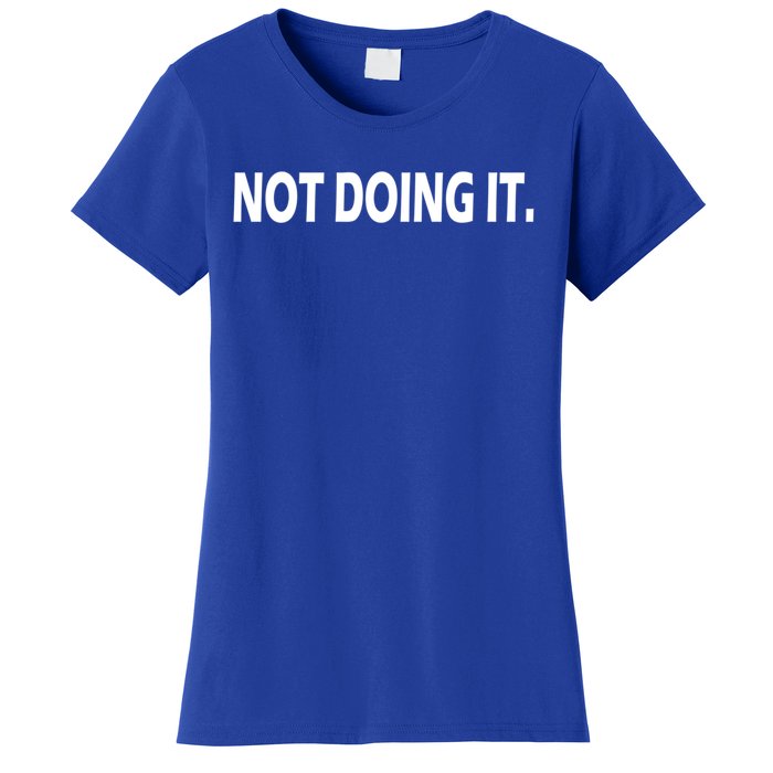 Not Doing It Funny Gift Women's T-Shirt