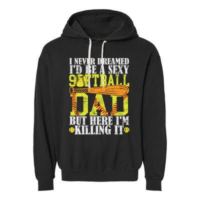 Never Dreamed ID Be A Sexy Softball Dad Funny For Father Garment-Dyed Fleece Hoodie