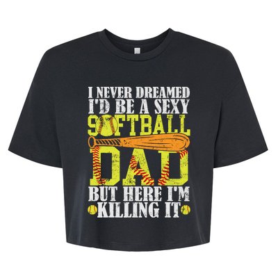 Never Dreamed ID Be A Sexy Softball Dad Funny For Father Bella+Canvas Jersey Crop Tee