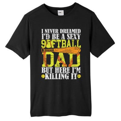 Never Dreamed ID Be A Sexy Softball Dad Funny For Father Tall Fusion ChromaSoft Performance T-Shirt