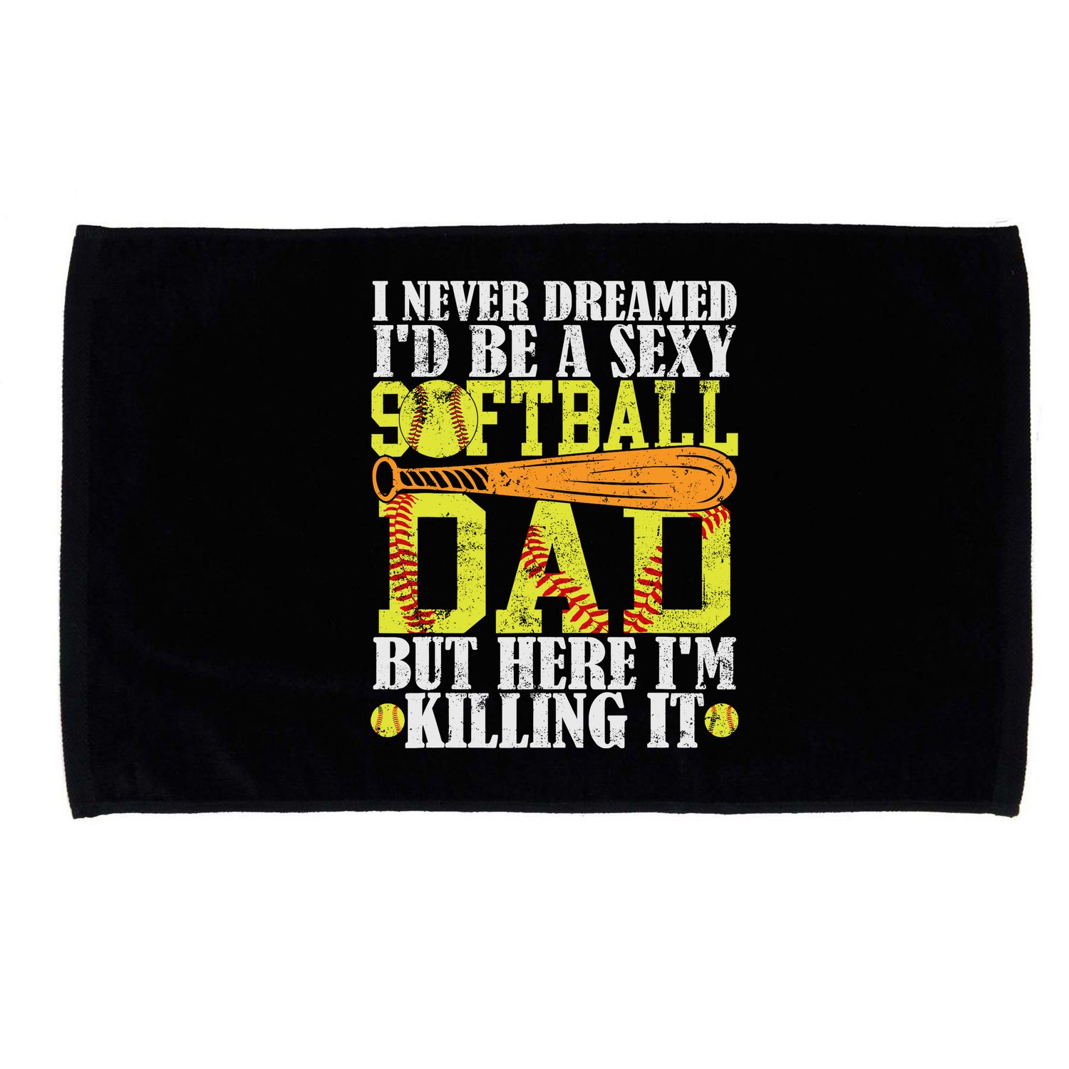 Never Dreamed ID Be A Sexy Softball Dad Funny For Father Microfiber Hand Towel