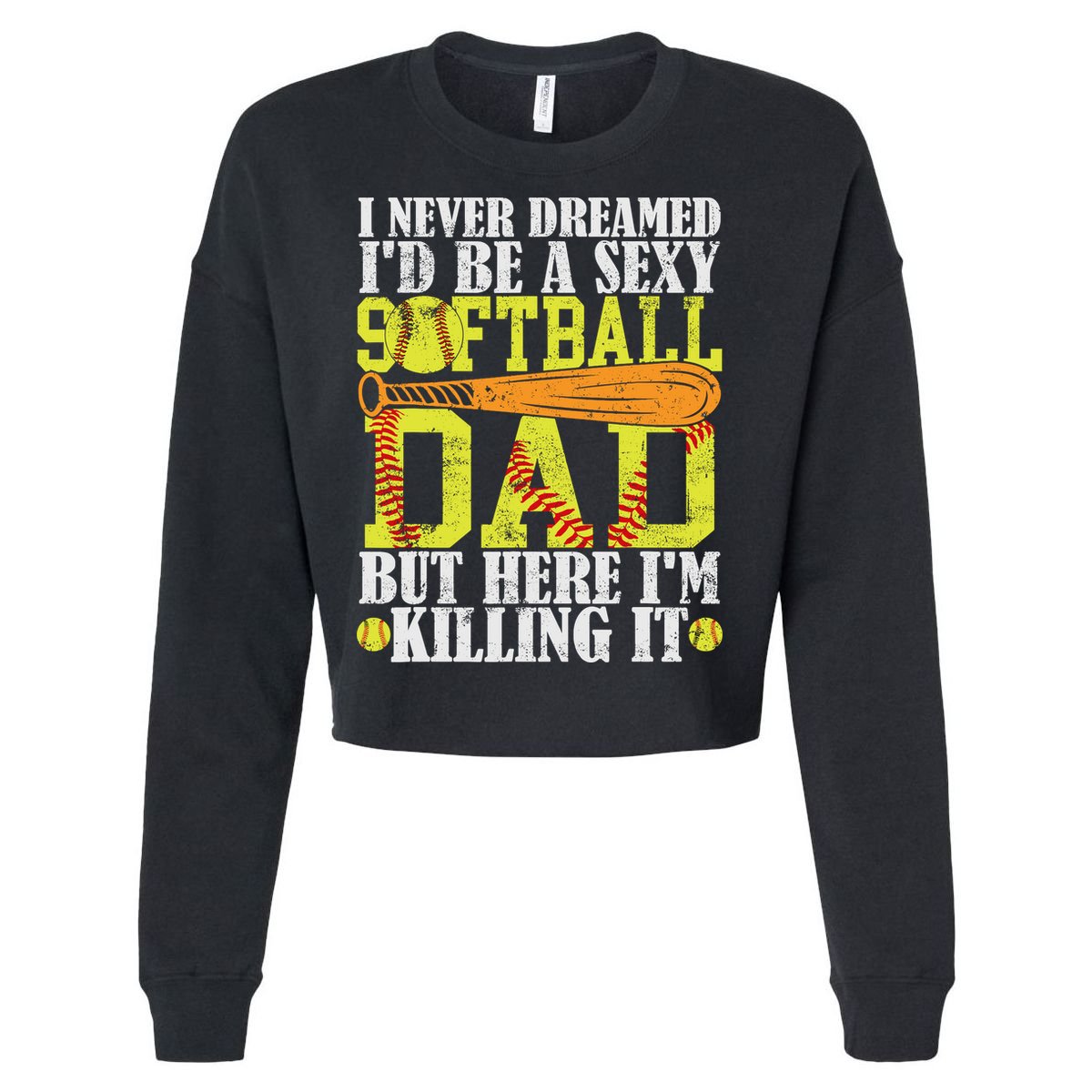 Never Dreamed ID Be A Sexy Softball Dad Funny For Father Cropped Pullover Crew
