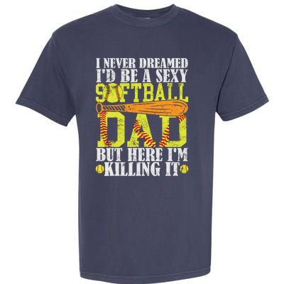 Never Dreamed ID Be A Sexy Softball Dad Funny For Father Garment-Dyed Heavyweight T-Shirt