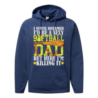 Never Dreamed ID Be A Sexy Softball Dad Funny For Father Performance Fleece Hoodie