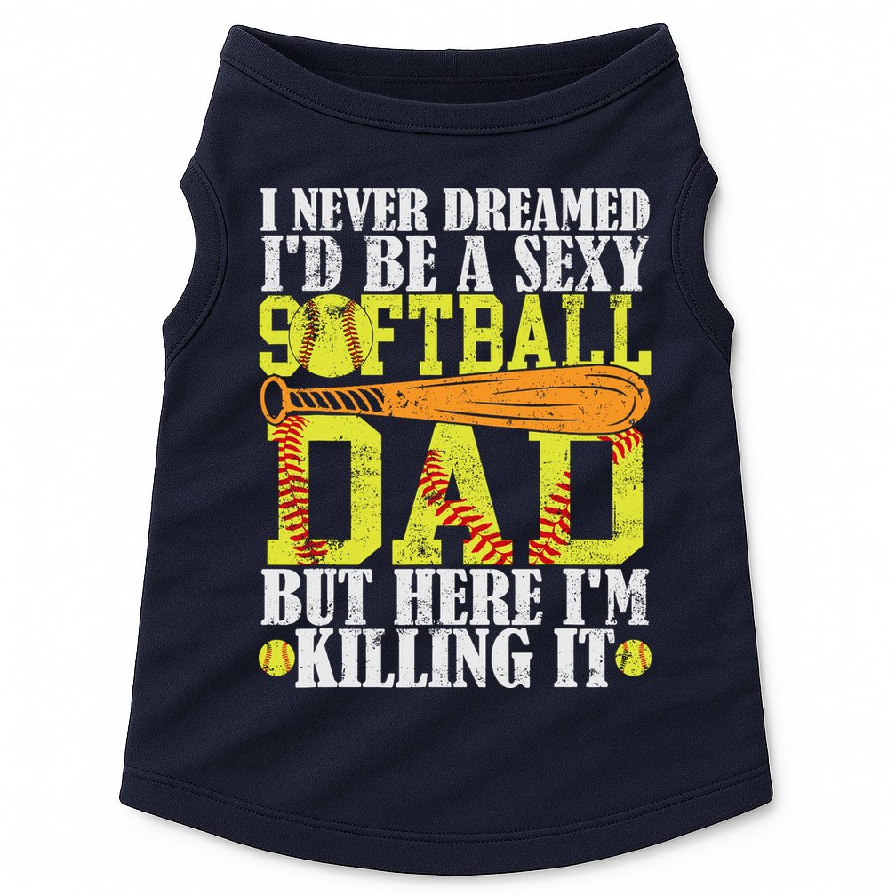 Never Dreamed ID Be A Sexy Softball Dad Funny For Father Doggie Tank
