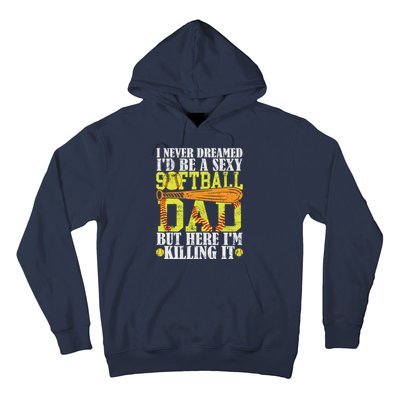 Never Dreamed ID Be A Sexy Softball Dad Funny For Father Hoodie