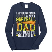 Never Dreamed ID Be A Sexy Softball Dad Funny For Father Long Sleeve Shirt