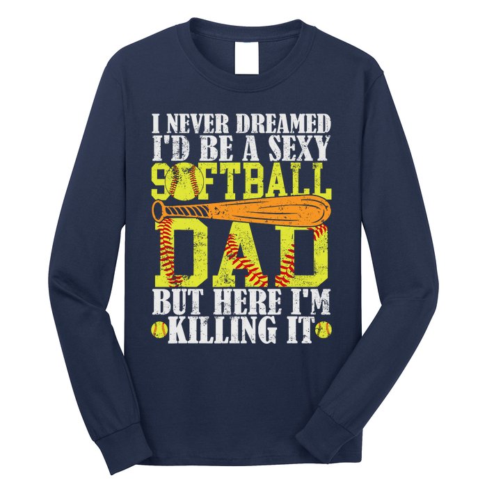 Never Dreamed ID Be A Sexy Softball Dad Funny For Father Long Sleeve Shirt